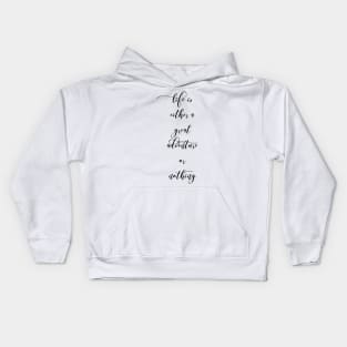 Life is either a great adventure or nothing Kids Hoodie